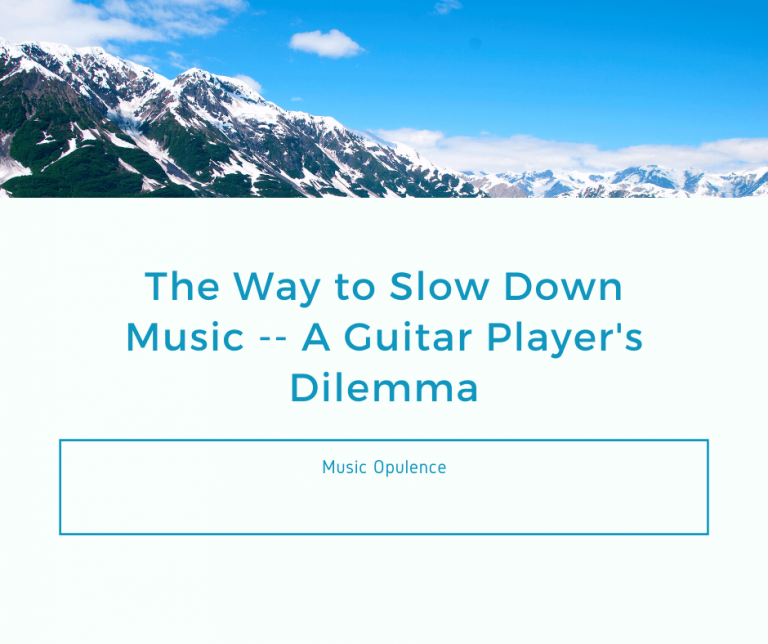 The Way to Slow Down Music — A Guitar Player’s Dilemma