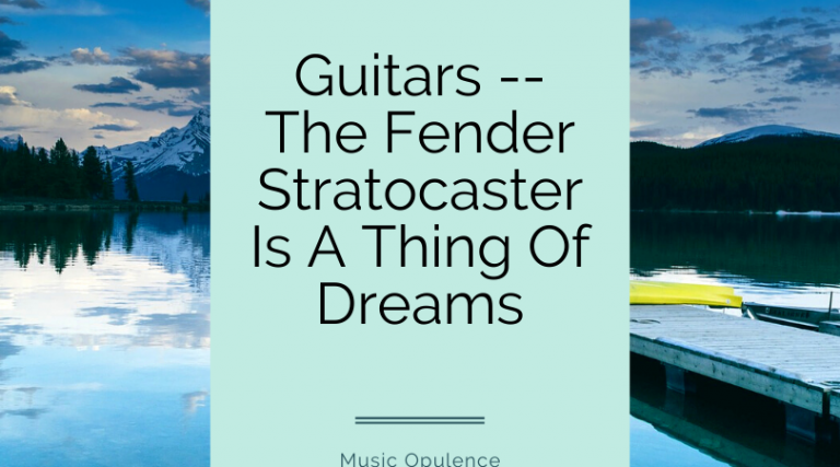 Guitars — The Fender Stratocaster Is A Thing Of Dreams