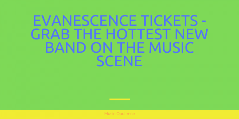 Evanescence Tickets – Grab The Hottest New Band On The Music Scene