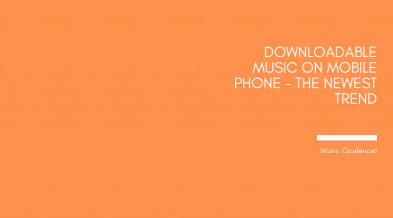 Downloadable Music on Mobile Phone – The Newest Trend