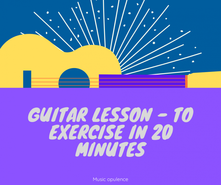 Guitar Lesson – To Exercise In 20 Minutes