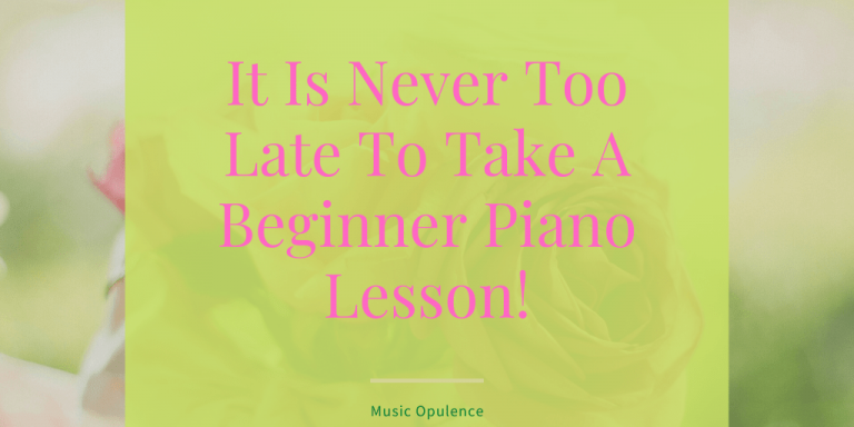 It Is Never Too Late To Take A Beginner Piano Lesson!