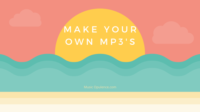 Make Your Own Mp3’s