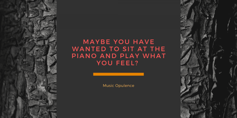 Maybe you have wanted to sit at the piano and play what you feel?