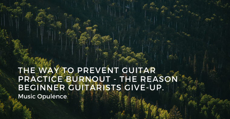 The Way to Prevent Guitar Practice Burnout – The Reason Beginner Guitarists Give-Up