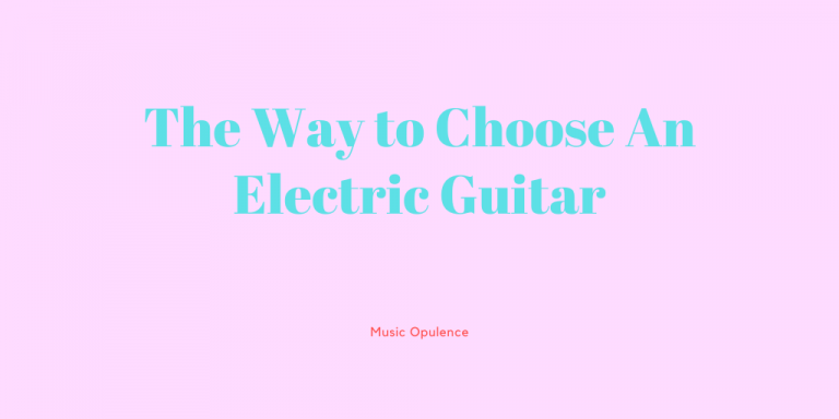 The Way to Choose An Electric Guitar